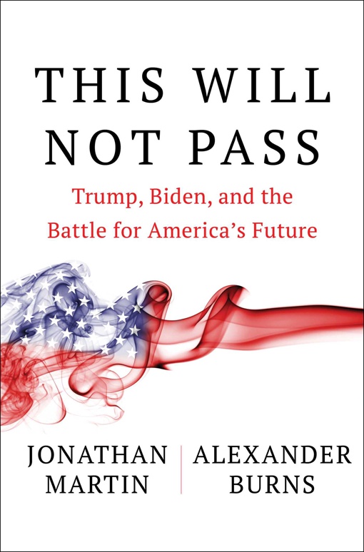Jonathan Martin, Alexander Burns – This Will Not Pass
