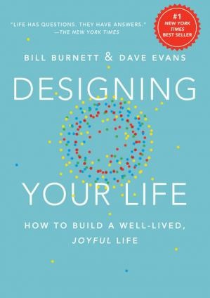 Designing Your Life: How To Build A Well-lived, Joyful Life By Bill Burnett