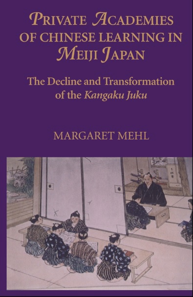 Private Academies Of Chinese Learning In Meiji Japan: The Decline And Transformation Of The Kanguku Juku – Margaret Mehl