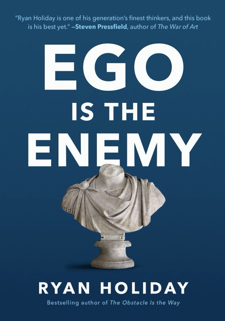 Ego Is The Enemy By Ryan Holiday