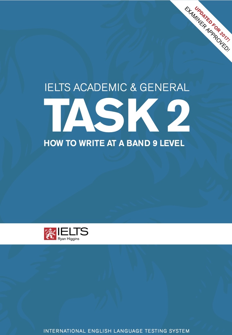 IELTS Academic General Task 2 – How To Write At A Band 9 Level By Ryan Higgins