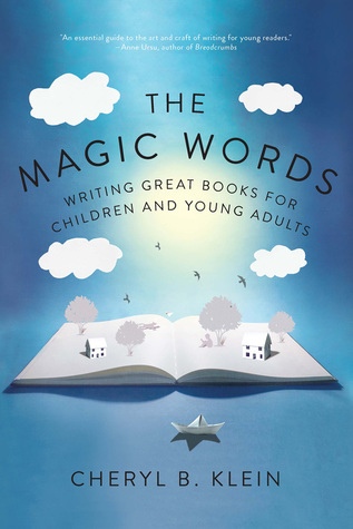 The Magic Words: Writing Great Books For Children And Young Adults By Cheryl Klein