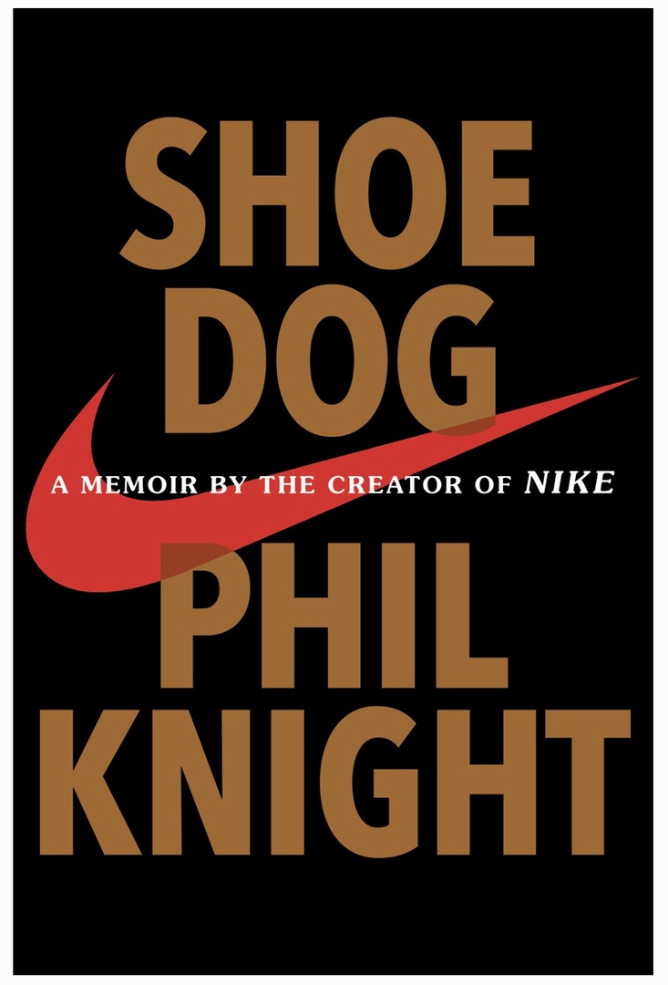 Shoe Dog: A Memoir By The Creator Of Nike (Knight, 2016)