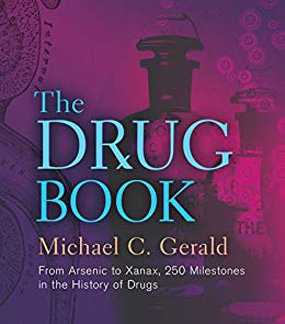 The Drug Book: From Arsenic To Xanax, 250 Milestones In The History Of Drugs By Michael C