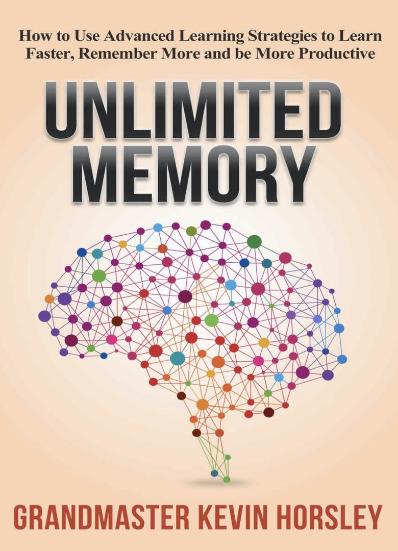 Unlimited Memory How To Use Advanced Learning Strategies To Learn Faster, Remember More And Be More Productive By Kevin Horsley