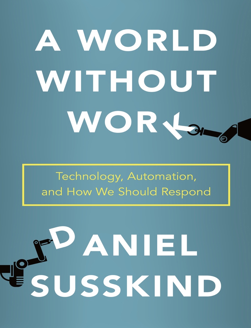 A World Without Work: Technology, Automation, And How We Should Respond (Susskind, 2020)