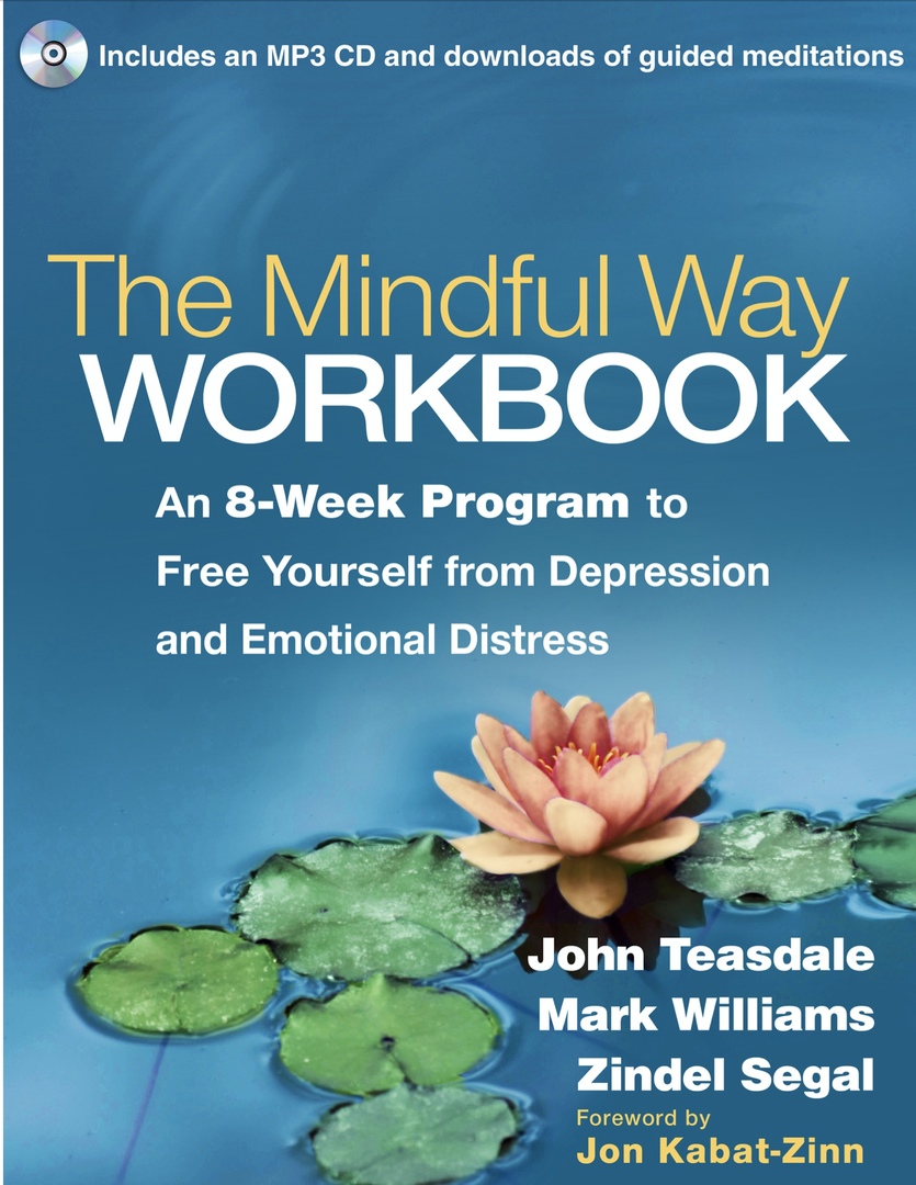 The Mindful Way Workbook. An 8-Week Program To Free Yourself From Depression And Emotional Distress (Teasdale, 2014)