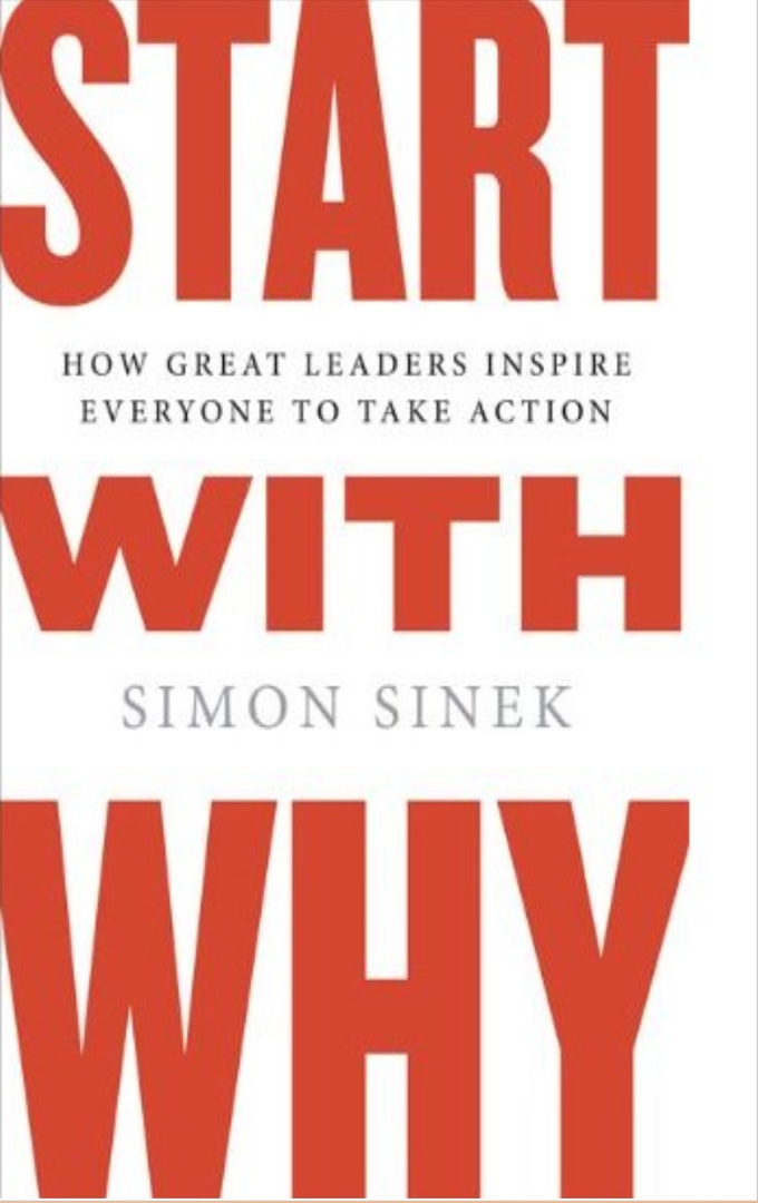 Start With Why: How Great Leaders Inspire Everyone To Take Action (Sinek, 2009)