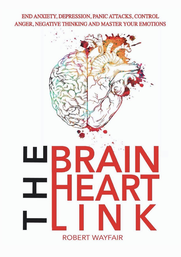 The Brain Heart Link: End Anxiety, Depression, Panic Attacks, Control Anger, Negative Thinking And Master Your Emotions (Wayfair, 2019)