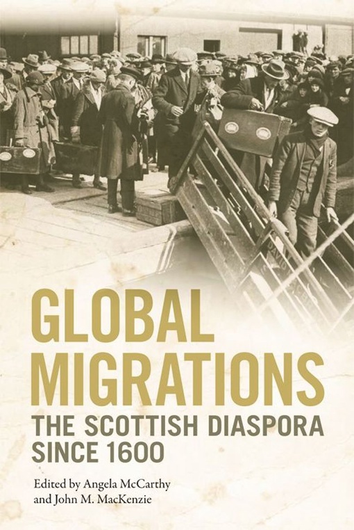 Global Migrations: The Scottish Diaspora Since 1600 – Angela McCarthy, John M