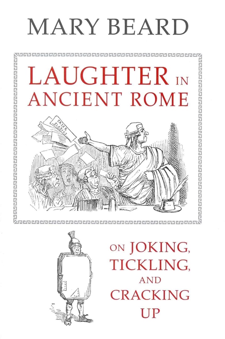 Laughter In Ancient Rome: On Joking, Tickling, And Cracking Up – Mary Beard