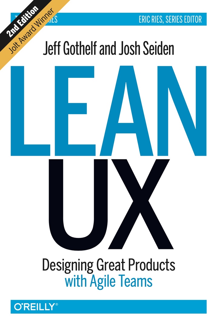 Lean UX: Designing Great Products With Agile Teams By Gothelf