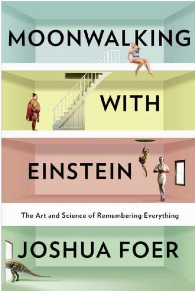 Moonwalking With Einstein The Art And Science Of Remembering Everything By Joshua Foer