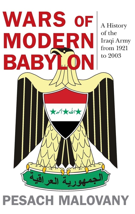 Wars Of Modern Babylon: A History Of The Iraqi Army From 1921 To 2003 – Pesach Malovany