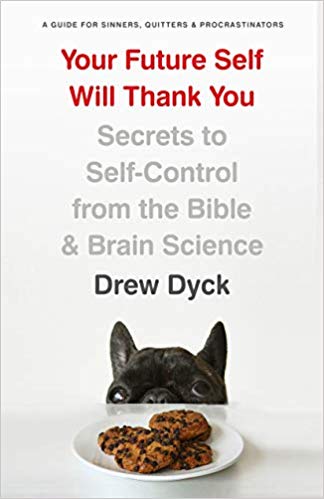Your Future Self Will Thank You By Drew Dyck