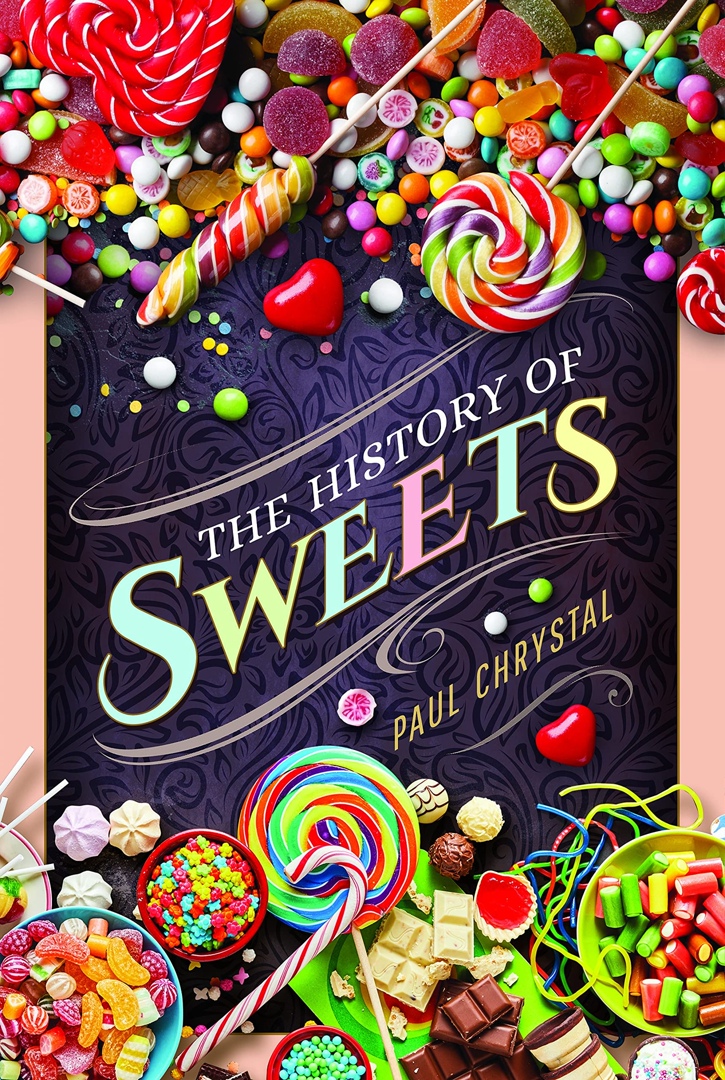 The History Of Sweets By Paul Chrystal