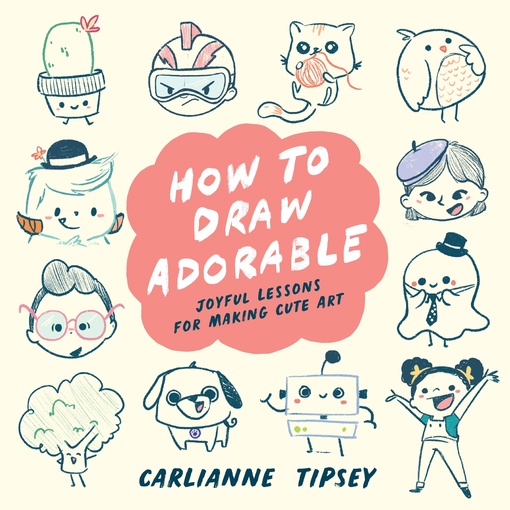 Carlianne Tipsey – How To Draw Adorable