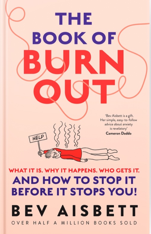 The Book Of Burnout: What It Is, Why It Happens, Who Gets It, And How To Stop It Before It Stops You!