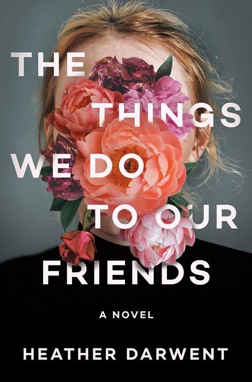 Heather Darwent – The Things We Do To Our Friends