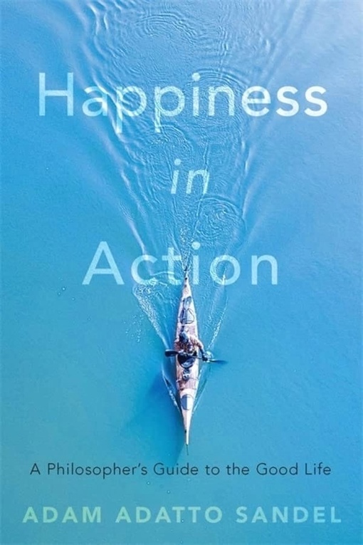 Adam Adatto Sandel – Happiness In Action