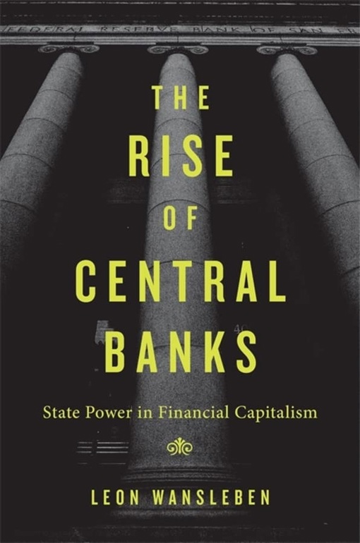 Leon Wansleben – The Rise Of Central Banks