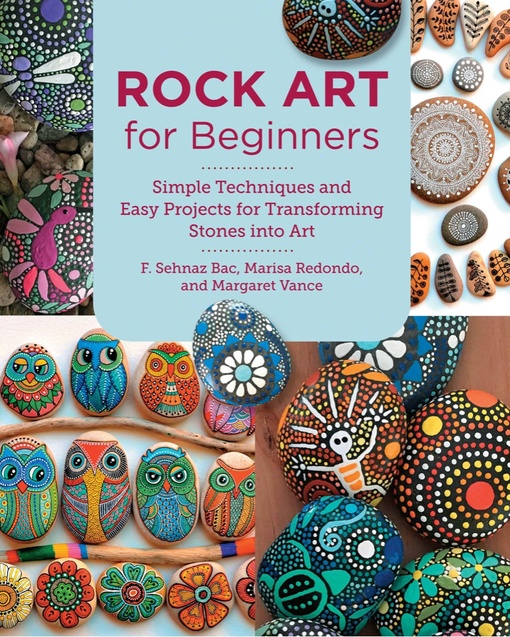 Rock Art For Beginners: Simple Techiques And Easy Projects For Transforming Stones Into Art By F