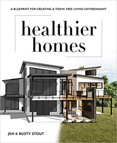 Healthier Homes: A Blueprint For Creating A Toxin-Free Living Environment By Jen Stout, Rusty Stout