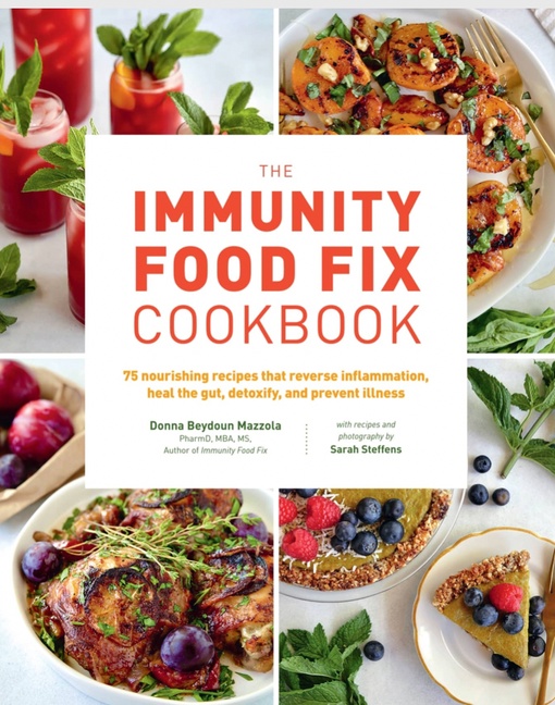 The Immunity Food Fix Cookbook: 75 Nourishing Recipes That Reverse Inflammation, Heal The Gut, Detoxify, And Prevent Illness By Donna Beydoun Mazzola (2023)