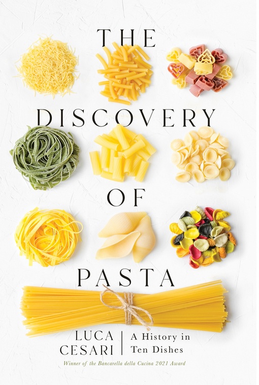 The Discovery Of Pasta: A History In Ten Dishes By Luca Cesari