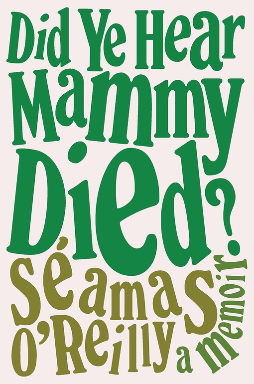 Séamas O’Reilly – Did Ye Hear Mammy Died?