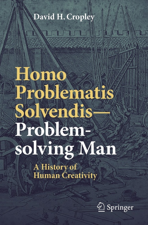 Homo Problematis Solvendis–Problem-solving Man: A History Of Human Creativity – David H