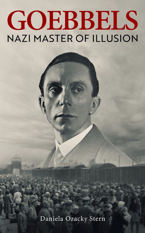Daniela Ozacky Stern – Goebbels: Nazi Master Of Illusion
