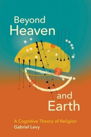 Beyond Heaven And Earth: A Cognitive Theory Of Religion (The MIT Press)