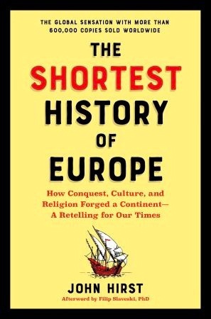 The Shortest History Of Europe: How Conquest, Culture, And Religion Forged A Continent