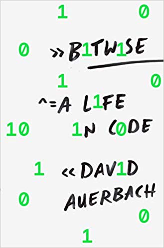 Bitwise: A Life In Code By David Auerbach