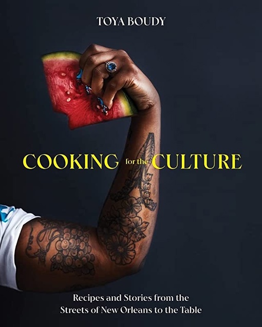 Cooking For The Culture: Recipes And Stories From The New Orleans Streets To The Table By Toya Boudy (2023)