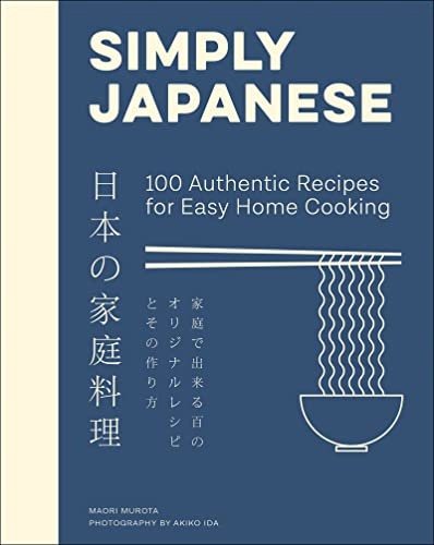 Simply Japanese: 100 Authentic Recipes For Easy Home Cooking By Maori Murota