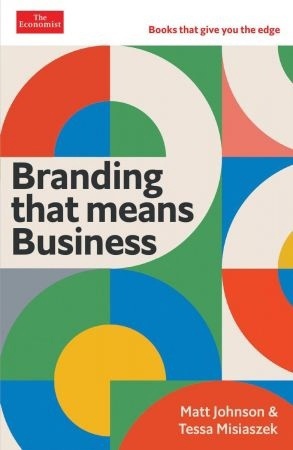 Branding That Means Business: Economist Edge: Books That Give You The Edge (Economist Edge)