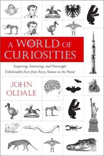 A World Of Curiosities: Surprising, Interesting, And Downright Unbelievable Facts From Every Nation On The Planet