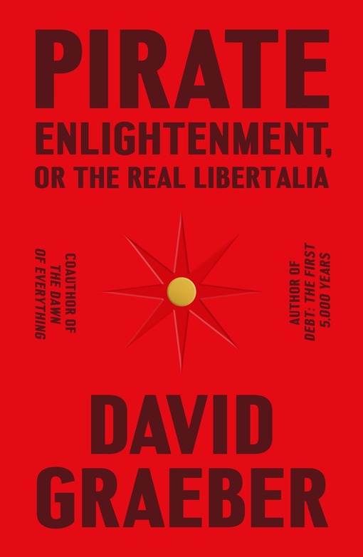 David Graeber – Pirate Enlightenment, Or The Real Libertalia