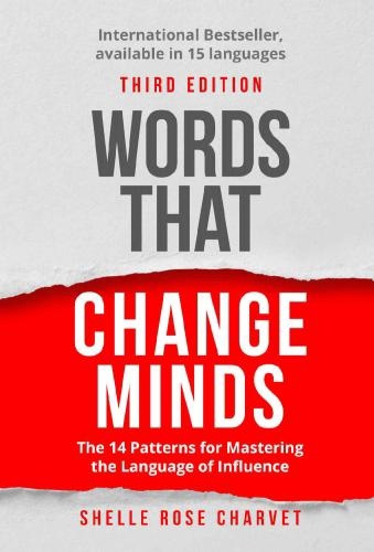 Words That Change Minds: The 14 Patterns For Mastering The Language Of Influence