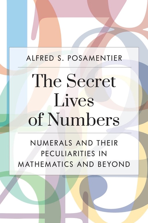 Alfred S. Posamentier – The Secret Lives Of Numbers
