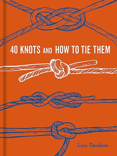 40 Knots And How To Tie Them By Lucy Davidson