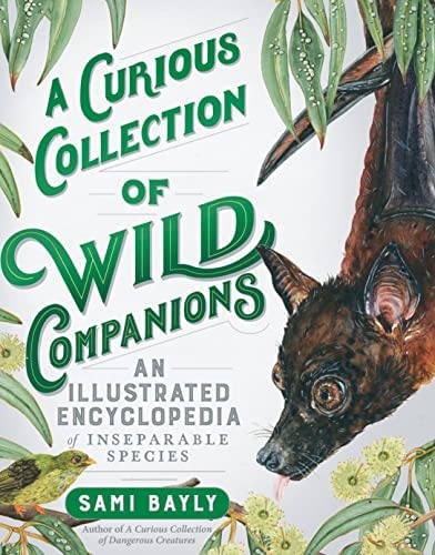A Curious Collection Of Wild Companions: An Illustrated Encyclopedia Of Inseparable Species By Sami Bayly