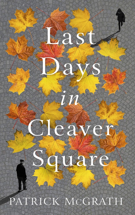 Patrick McGrath – Last Days In Cleaver Square