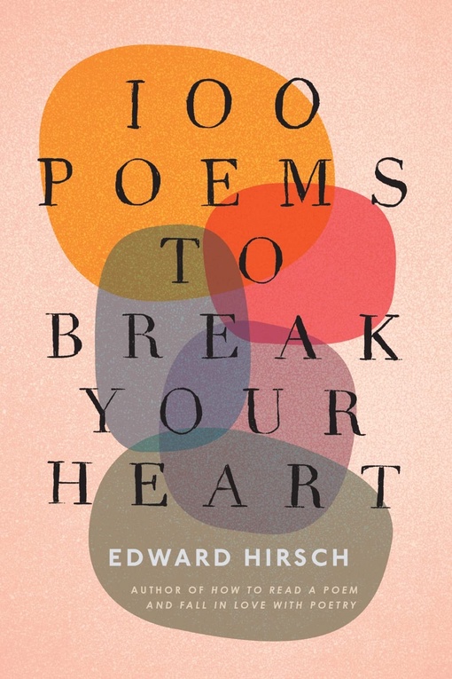 Edward Hirsch – 100 Poems To Break Your Heart