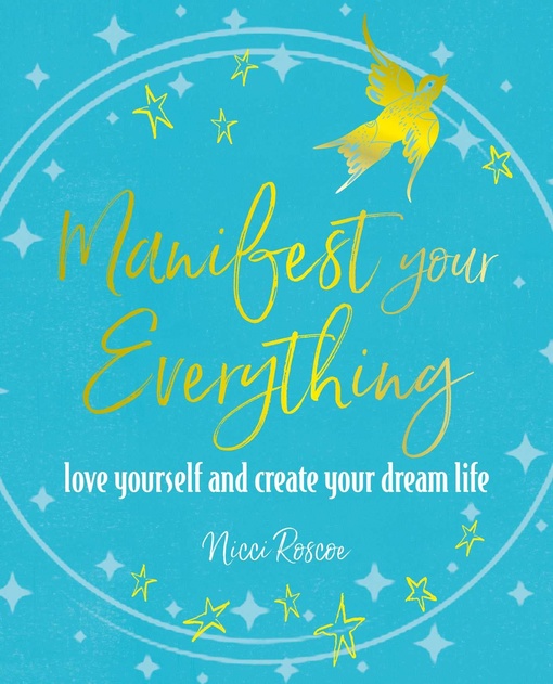 Manifest Your Everything: Love Yourself And Create Your Dream Life By Nicci Roscoe (2023)