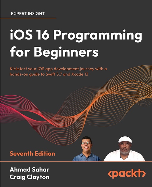 Ahmad Sahar, Craig Clayton – IOS 16 Programming For Beginners
