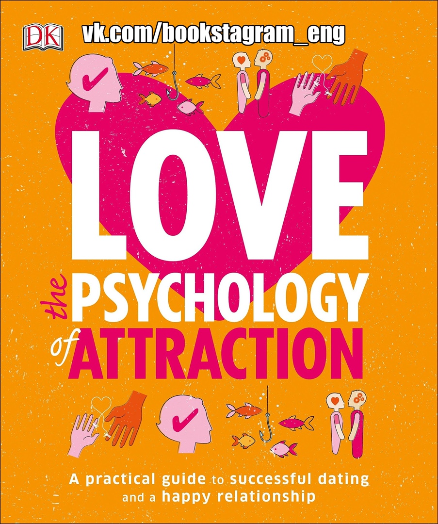 Love: The Psychology Of Attraction By DK