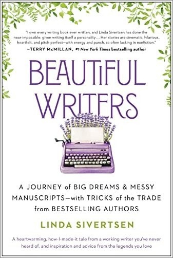 Beautiful Writers: A Journey Of Big Dreams And Messy Manuscripts—with Tricks Of The Trade From Bestselling Authors